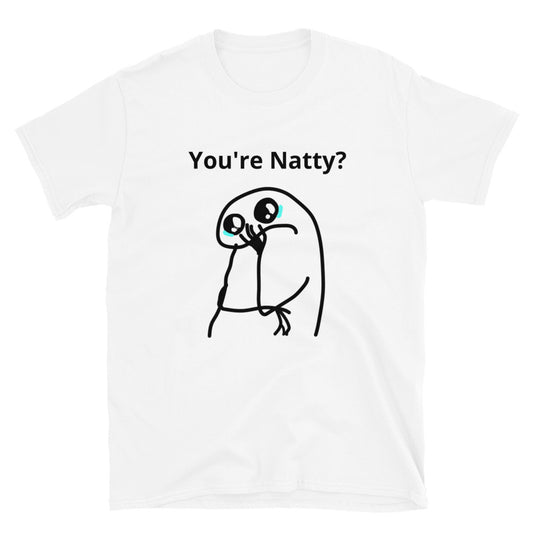 You're Natty? T-Shirt